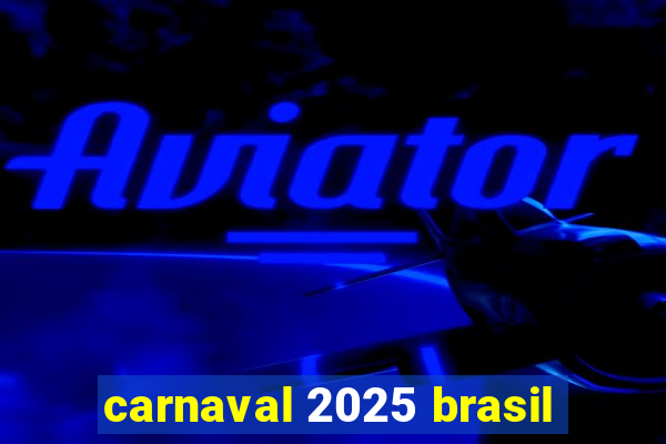 carnaval 2025 brasil